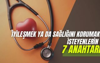 İyileşmek ya da Sağlığını Korumak İsteyenlerin 7 Anahtarı