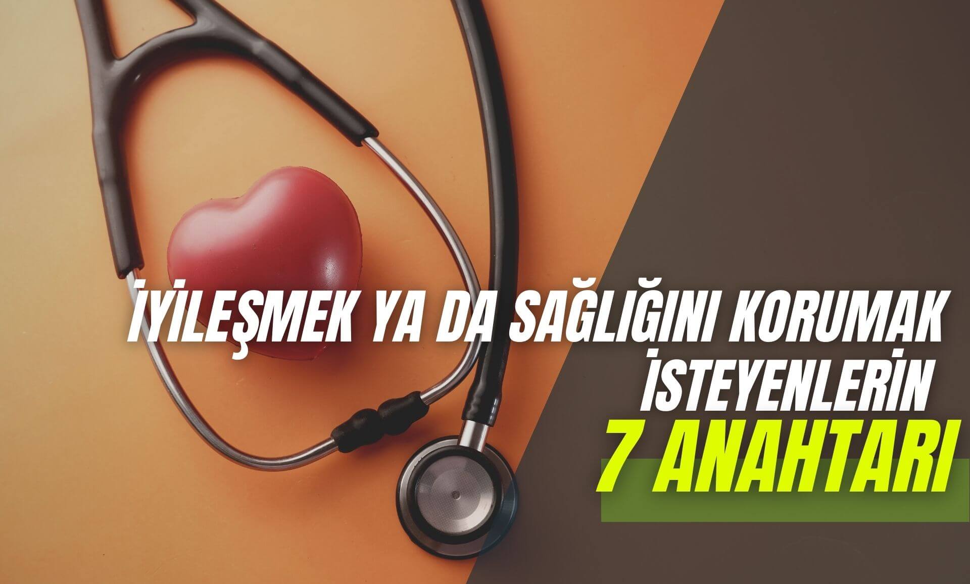 İyileşmek ya da Sağlığını Korumak İsteyenlerin 7 Anahtarı