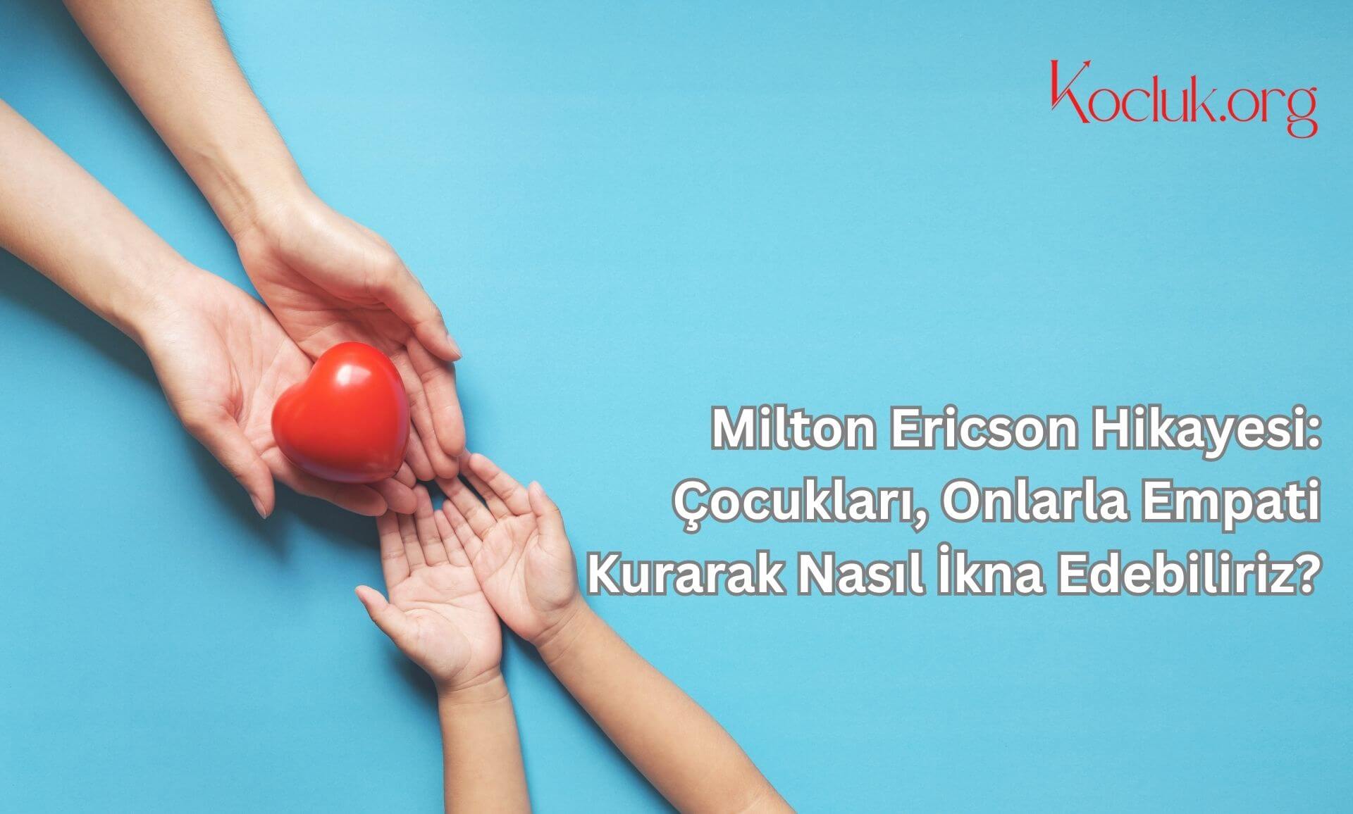 Milton Ericson Hikayesi Çocukları, Onlarla Empati Kurarak Nasıl İkna Edebiliriz?