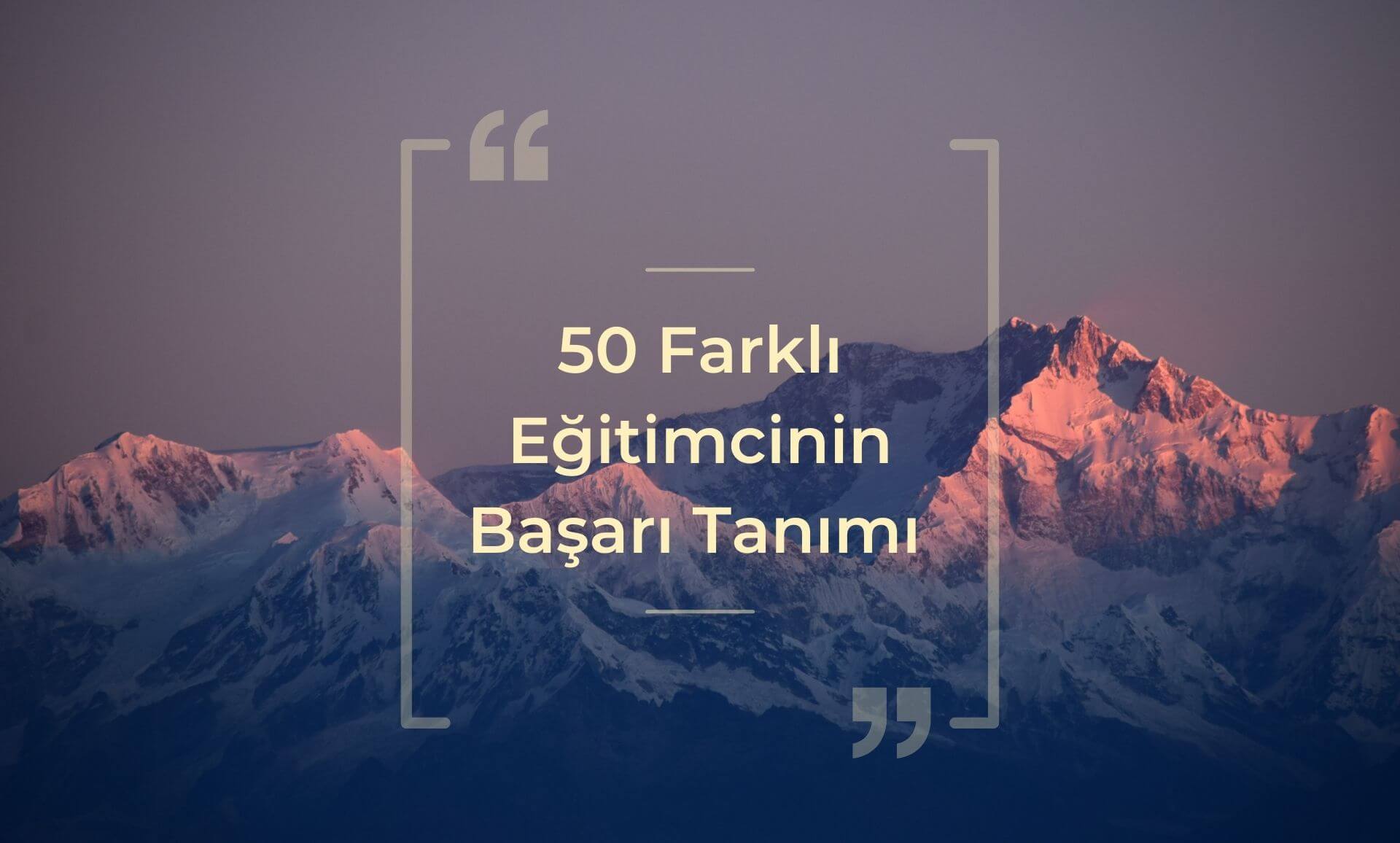 50 Farklı Eğitimcinin Başarı Tanımı 50 Farklı Eğitimcinin Başarı Tanımı