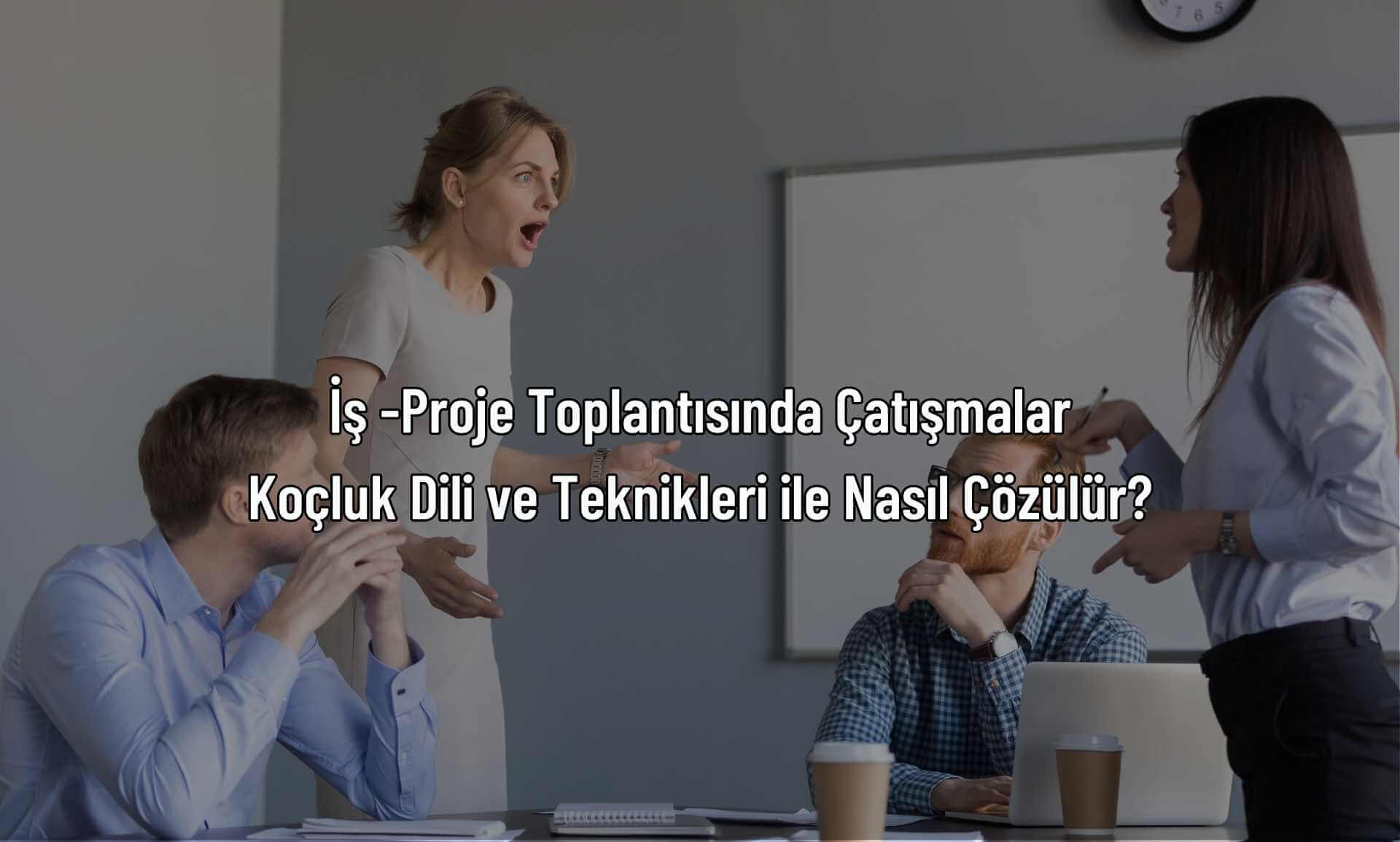 İş -Proje Toplantısında Çatışmalar