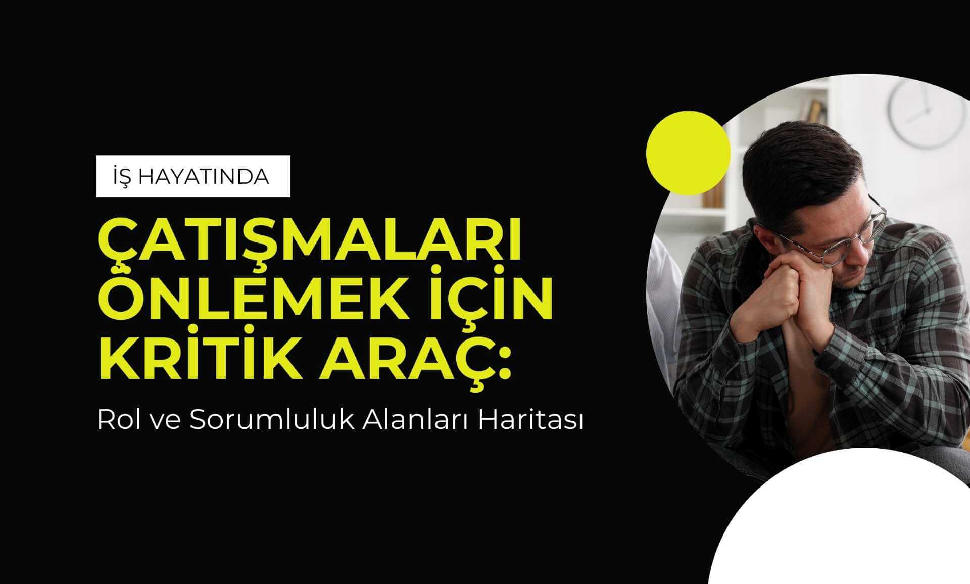İş Hayatında Çatışmaları Önlemek İçin Kritik Araç: Rol ve Sorumluluk Alanları Haritası