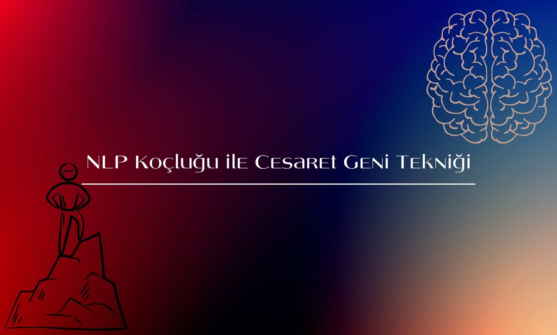 NLP Koçluğu ile Cesaret Geni Tekniği