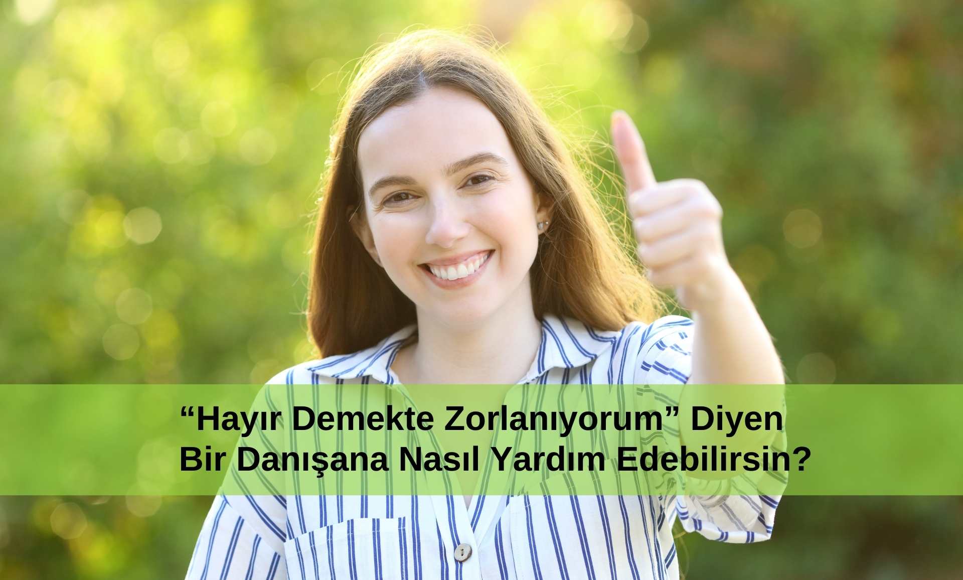 Hayır Demekte Zorlanıyorum Diyen Bir Danışana Nasıl Yardım Edebilirsin