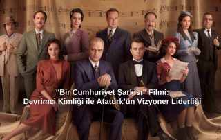 “Bir Cumhuriyet Şarkısı” Filmi: Devrimci Kimliği ile Atatürk’ün Vizyoner Liderliği