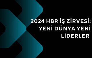 2024 HBR İş Zirvesi Yeni Dünya Yeni Liderler