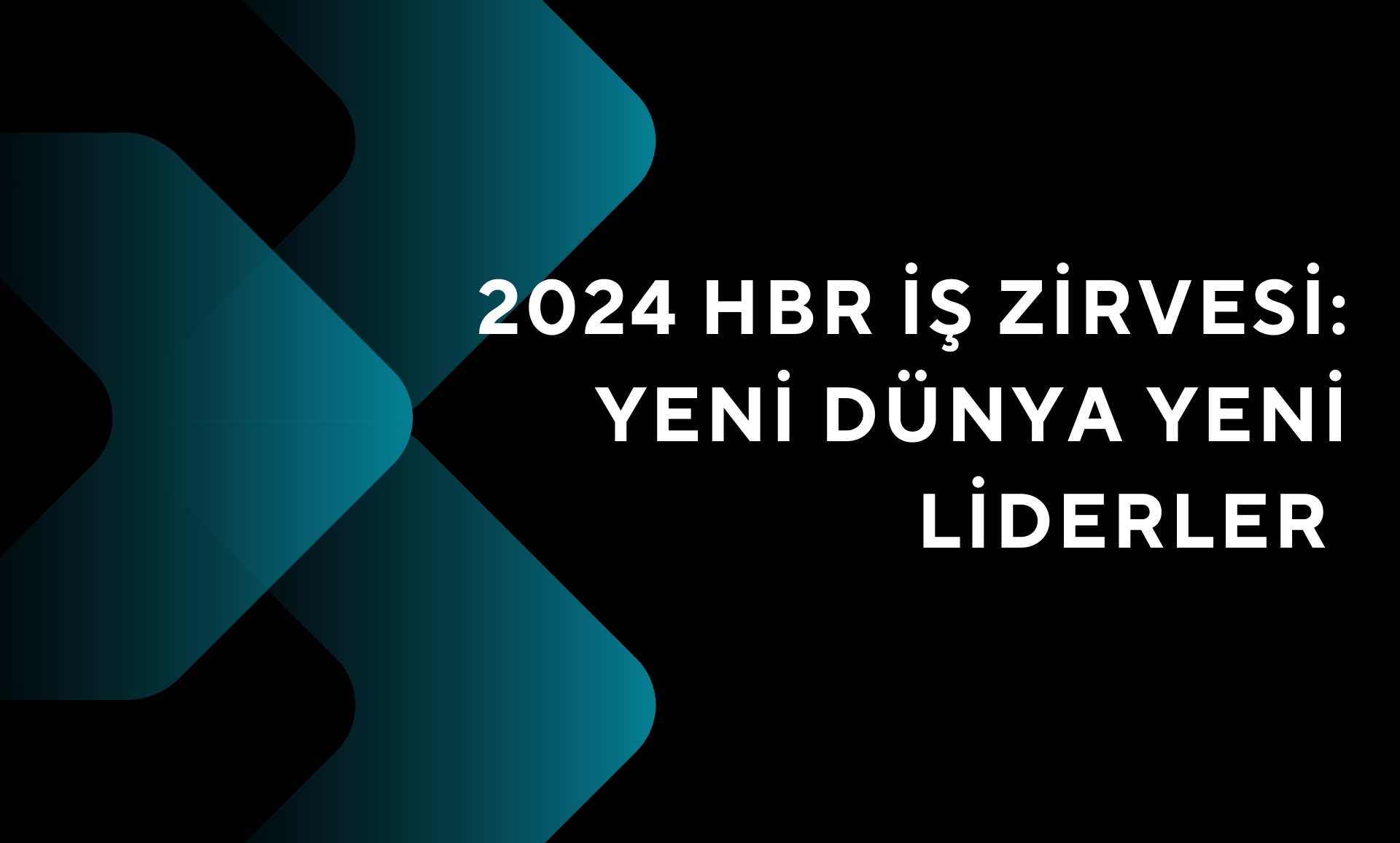 2024 HBR İş Zirvesi Yeni Dünya Yeni Liderler