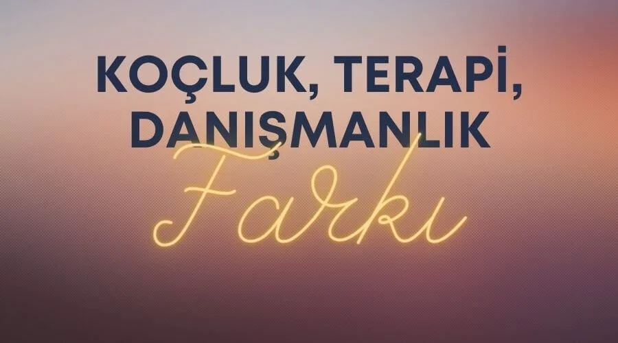 Kocluk-Terapi-Danismanlik-Farki-Nedir