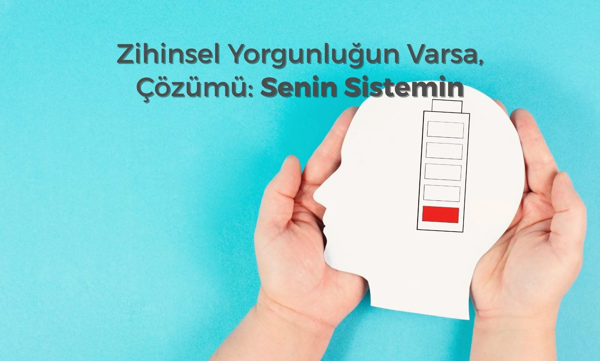 Zihinsel Yorgunluğun Varsa
