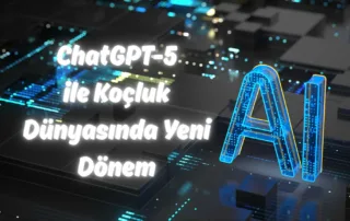 ChatGPT-5 ile Koçluk Dünyasında Yeni Dönem