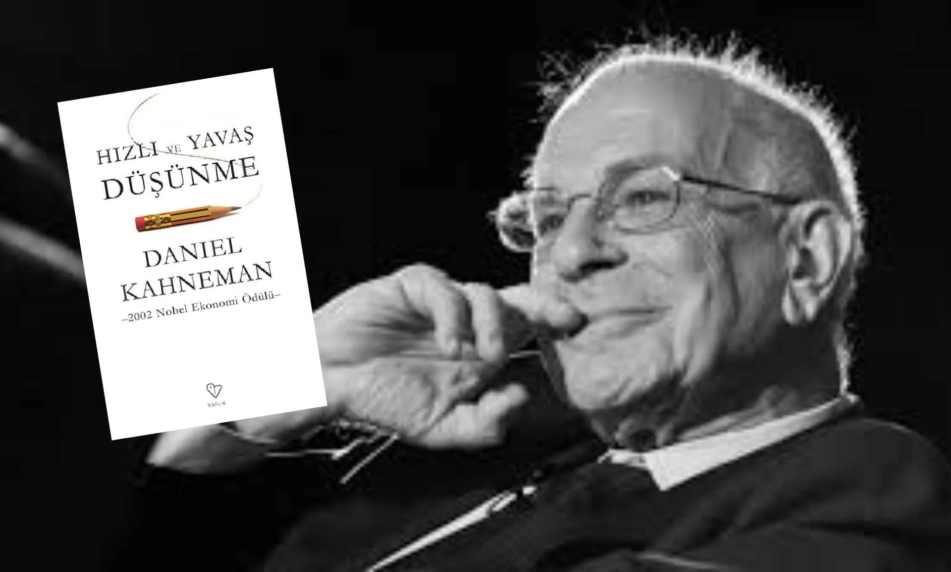Daniel Kahneman’ın “Thinkıng, Fast Slow-Hızlı ve Yavaş Düşünme”