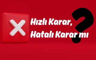 hızlı karar hatalı karar mı