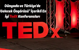 Dünyada ve Türkiye’de “Gelecek Öngörüsü” İçerikli En İyi TedX Konferansları