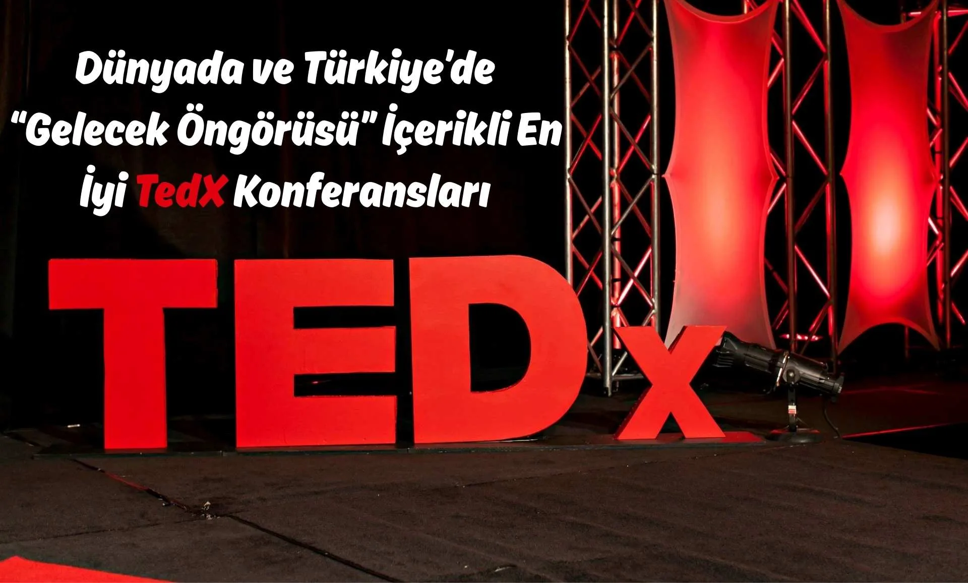 Dünyada ve Türkiye’de “Gelecek Öngörüsü” İçerikli En İyi TedX Konferansları