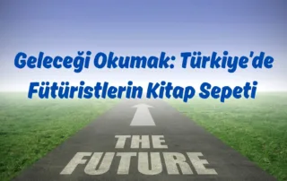 Geleceği Okumak -Türkiye’de Fütüristlerin Kitap Sepeti
