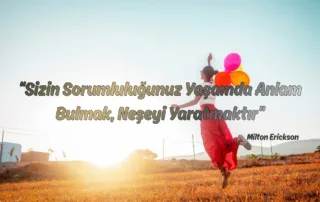 “Sizin Sorumluluğunuz Yaşamda Anlam Bulmak, Neşeyi Yaratmaktır”