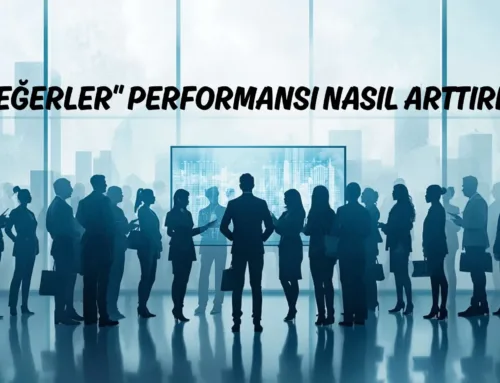 “Değerler” Bir İşletmenin Performansını Nasıl Arttırır?