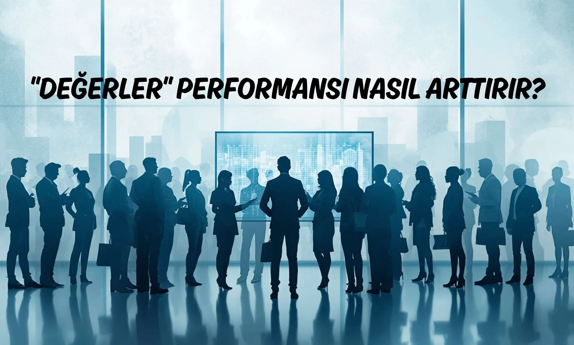 DEĞERLER PERFORMANSI NASIL ARTTIRIR