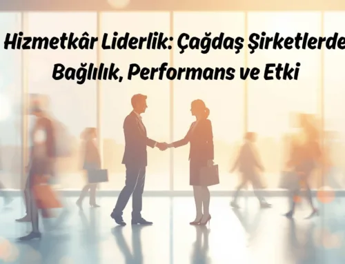 Hizmetkâr Liderlik: Çağdaş Şirketlerde Bağlılık, Performans ve Etki