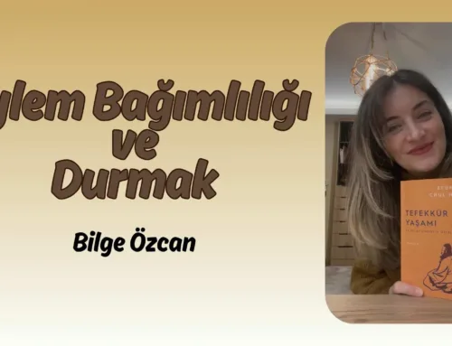 Eylem Bağımlılığı ve Durmak